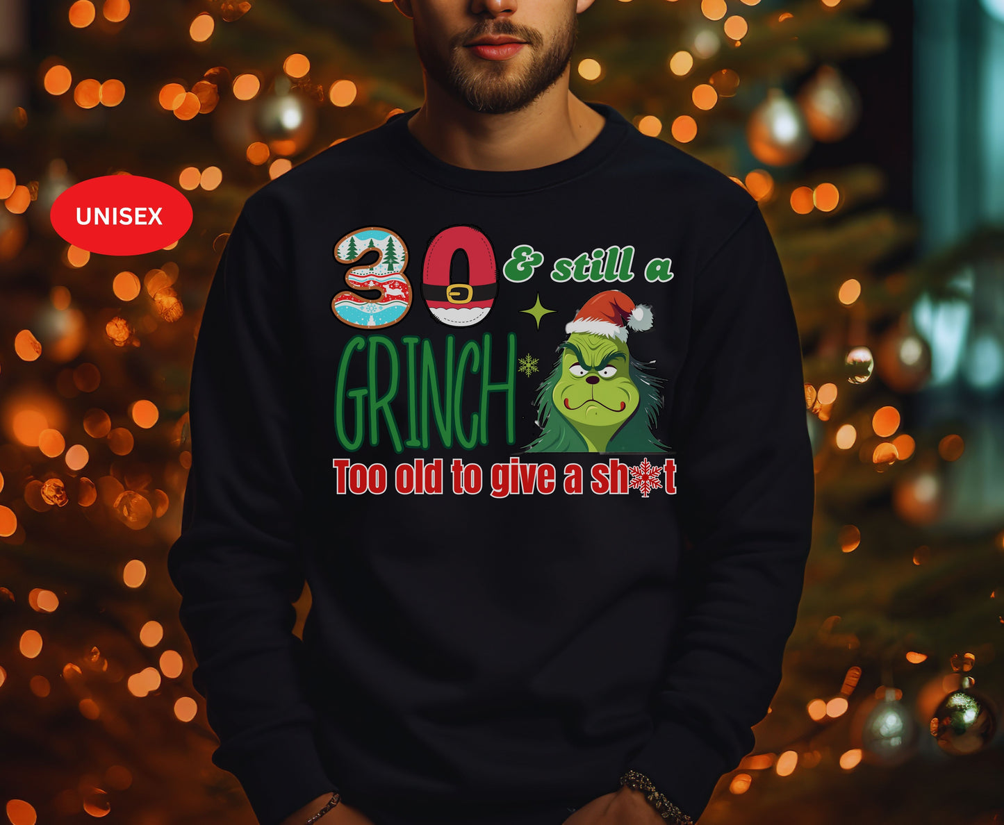 30 and Still a Grinch - Funny 30th Grinchmas Birthday Unisex Tee Jumper for Men Women