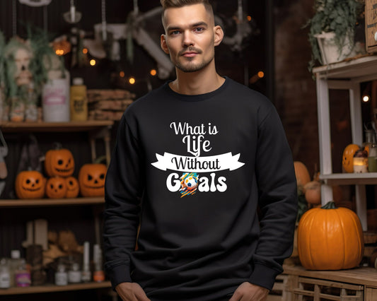 Loose fit Sweatshirt, Whats Life without goals, Setting goals Shirt, Football Shirt for him, football Tees, Football Sweatshirt, funny football shirt, Father&#39;s day gift, for men, for women, I love football shirt.