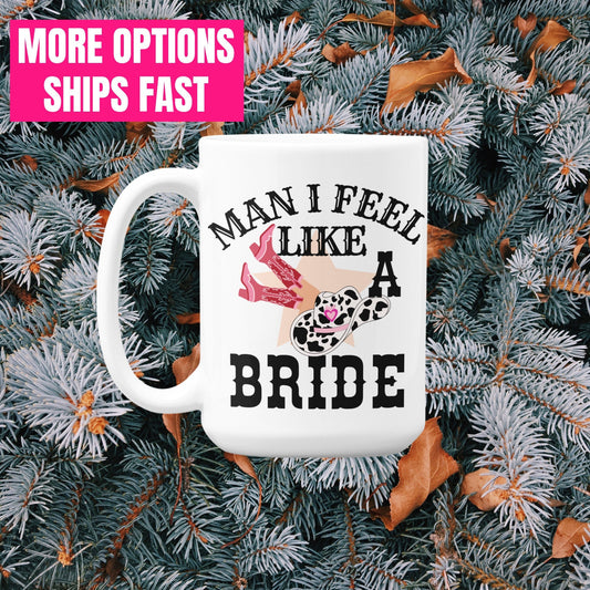 Western Themed Wedding Mug Cowgirl Bridesmaid gifts Man I feel like a Bride Bachelorette Favour | Cowgirl Hen party Mug Bridal gift for her