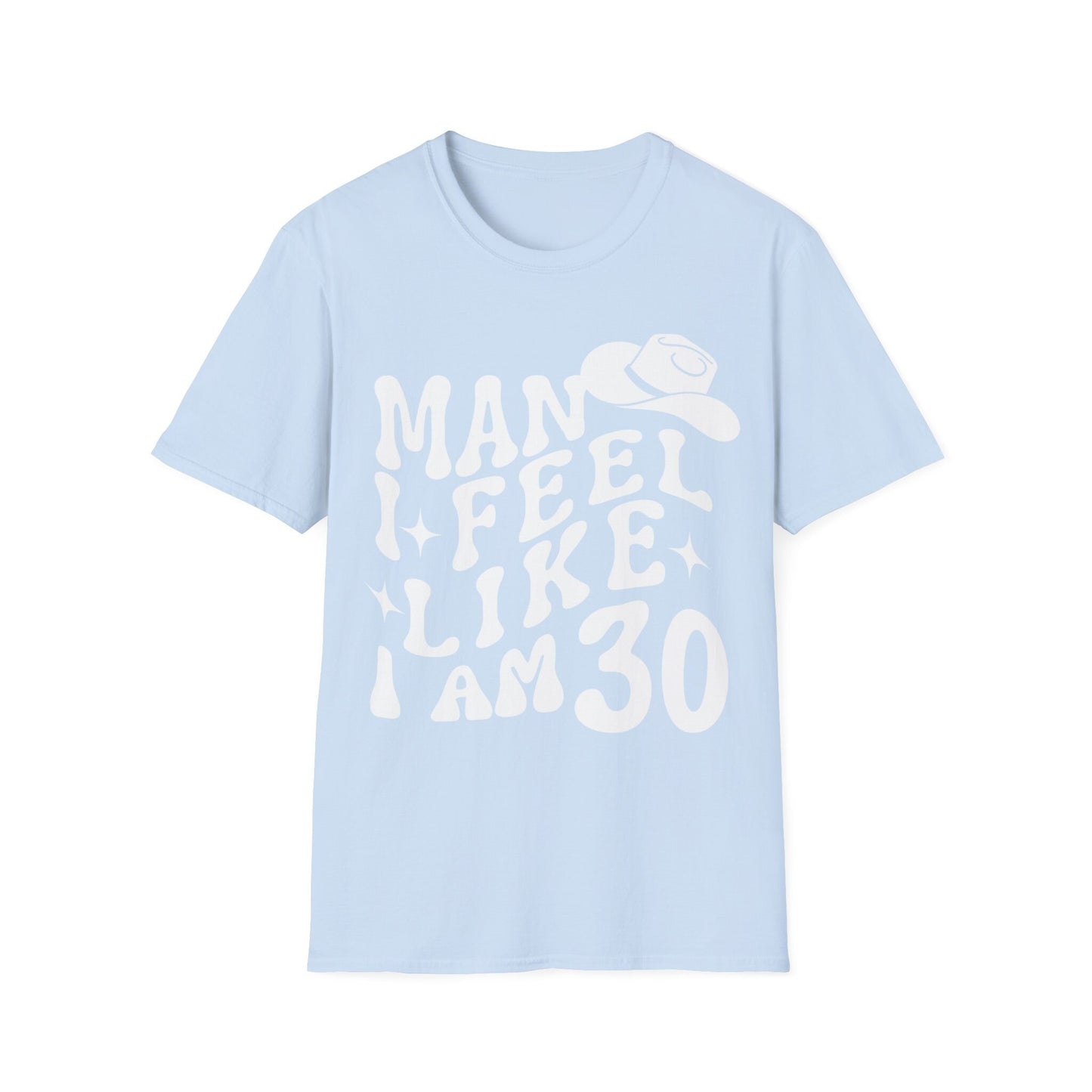 30th Birthday Tshirt for Men women Unisex Birthday Shirt gifts, Man I feel like i am 30 tshirt