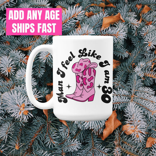 Custom Cowgirl Birthday Mug for Her | I feel like I am | Personalize Any Age  16th | 18th | 21st | 30th | 40th | 50th 60th Western Birthday