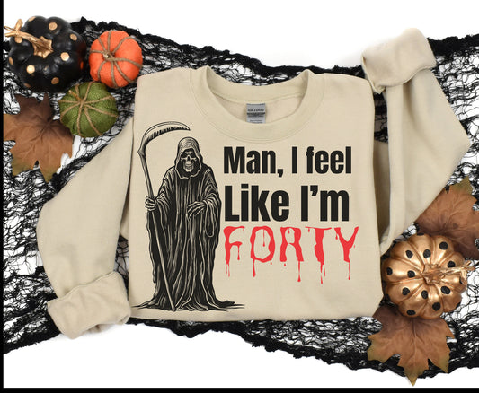 Man I feel like I am 40 Trendy 40th HALLOWEEN BIRTHDAY T SHIRT Spooky Gift for Him Her Gothic Horror 40th Tee Shirt Sweatshirt for men women